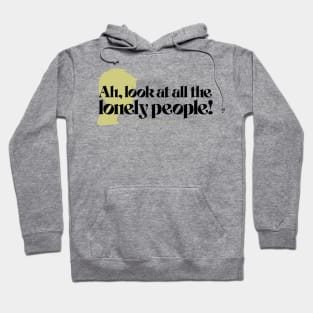 Look at all the lonely people! Hoodie